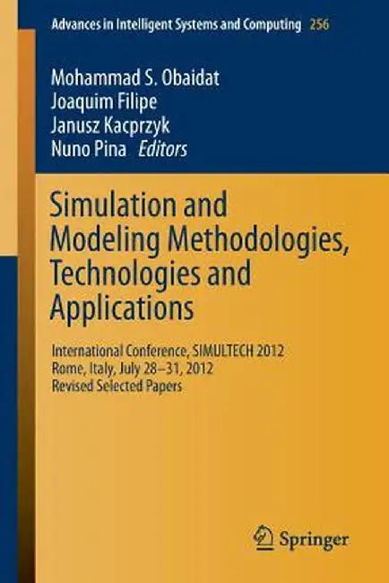Simulation and Modeling Methodologies, Technologies and Applications: International Conference, Simultech 2012 Rome, Italy, July 28-31, 2012 Revised S by Mohammad S. Obaidat