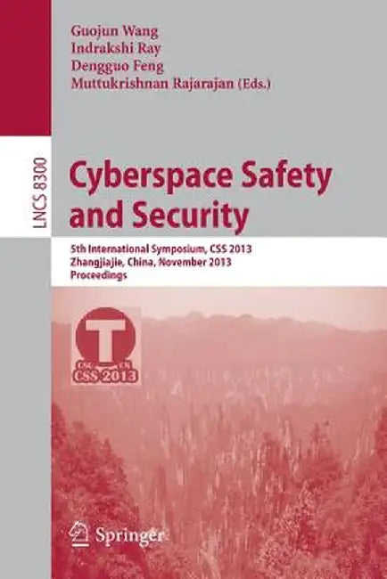 Cyberspace Safety and Security: 5th International Symposium, CSS 2013, Zhangjiajie, China, November 13-15, 2013, Proceedings by Guojun Wang