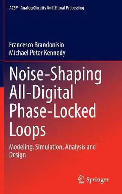 Noise-Shaping All-Digital Phase-Locked Loops: Modeling, Simulation, Analysis and Design by Francesco Brandonisio