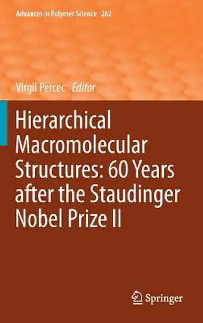 Hierarchical Macromolecular Structures: 60 Years After the Staudinger Nobel Prize II by Virgil Percec