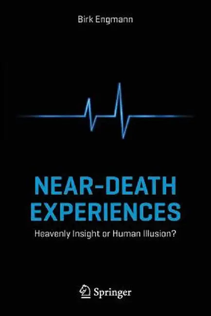 Near-Death Experiences: Heavenly Insight or Human Illusion? by Birk Engmann
