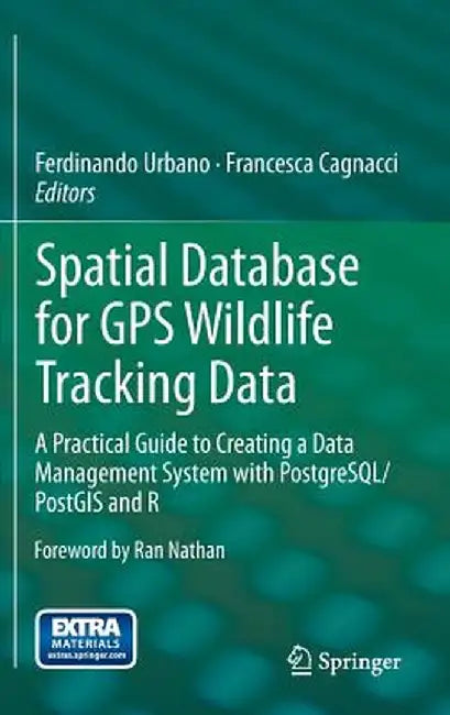 Spatial Database for GPS Wildlife Tracking Data: A Practical Guide to Creating a Data Management System with Postgresql/Postgis and R by Ferdinando Urbano