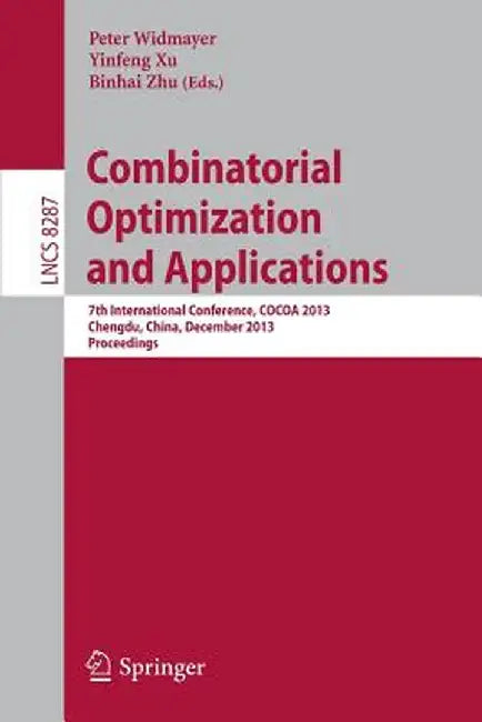 Combinatorial Optimization and Applications: 7th International Conference, Cocoa 2013, Chengdu, China, December 12-14, 2013, Proceedings by Peter Widmayer