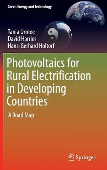 Photovoltaics for Rural Electrification in Developing Countries: A Road Map by Tania Urmee
