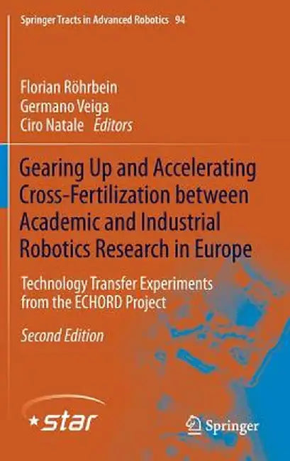 Gearing Up and Accelerating Cross‐fertilization Between Academic and Industrial Robotics Research in Europe:: Technology Transfer Experiments fr by Florian Röhrbein