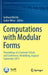 Computations with Modular Forms: Proceedings of a Summer School and Conference, Heidelberg, August/September 2011 by Gebhard Böckle