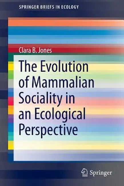 The Evolution of Mammalian Sociality in an Ecological Perspective by Clara B. Jones