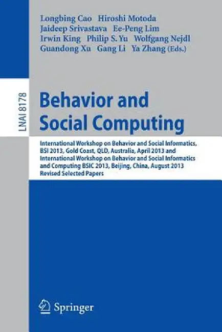 Behavior and Social Computing: International Workshop on Behavior and Social Informatics, BSI 2013, Gold Coast, Australia, April 14-17, and Internati by Longbing Cao