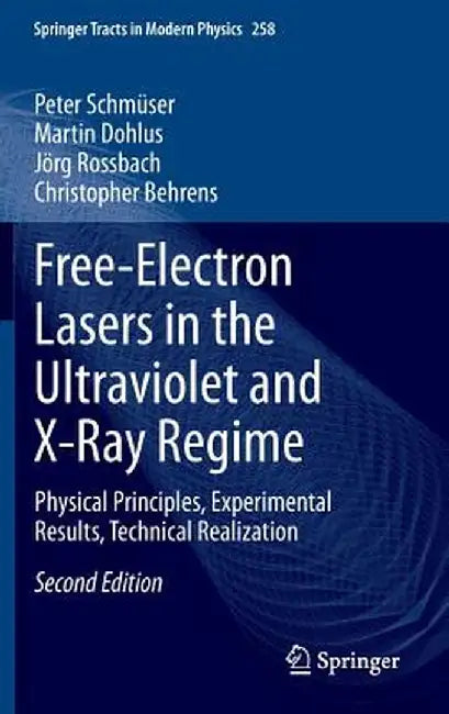 Free-Electron Lasers in the Ultraviolet and X-Ray Regime: Physical Principles, Experimental Results, Technical Realization by Peter Schmüser