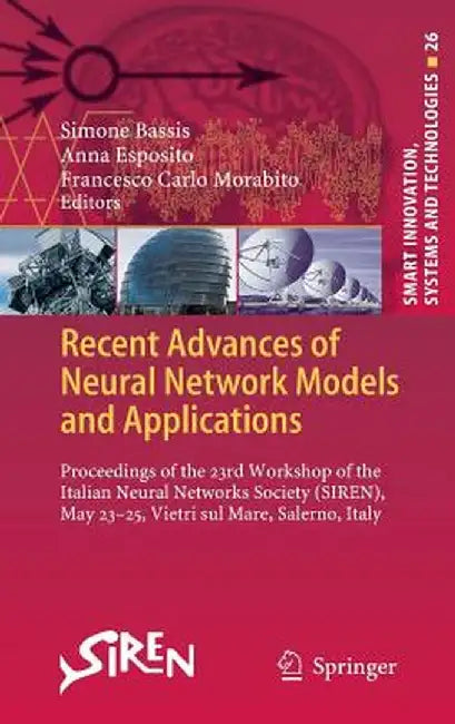 Recent Advances of Neural Network Models and Applications: Proceedings of the 23rd Workshop of the Italian Neural Networks Society (Siren), May 23-25, by Simone Bassis