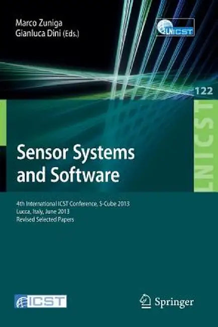 Sensor Systems and Software: 4th International Icst Conference, S-Cube 2013, Lucca, Italy, June 11-12, 2013, Revised Selected Papers by Marco Zuniga