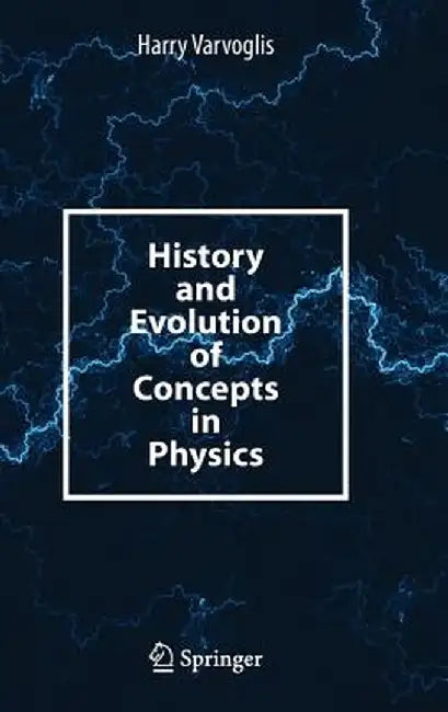 History and Evolution of Concepts in Physics by Harry Varvoglis