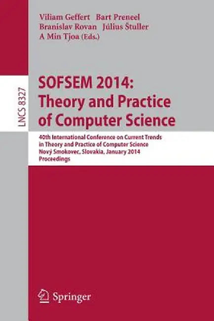 Sofsem 2014: Theory and Practice of Computer Science: 40th International Conference on Current Trends in Theory and Practice of Computer Science, Nový by Viliam Geffert