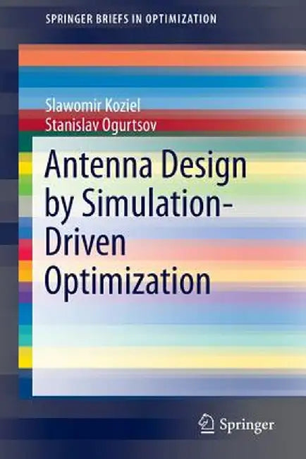 Antenna Design by Simulation-Driven Optimization by Slawomir Koziel