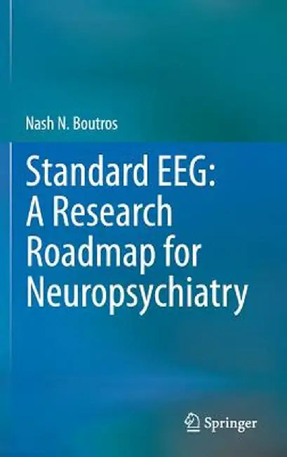 Standard Eeg: A Research Roadmap for Neuropsychiatry by Nash N. Boutros