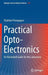 Practical Opto-Electronics: An Illustrated Guide for the Laboratory by Vladimir Protopopov