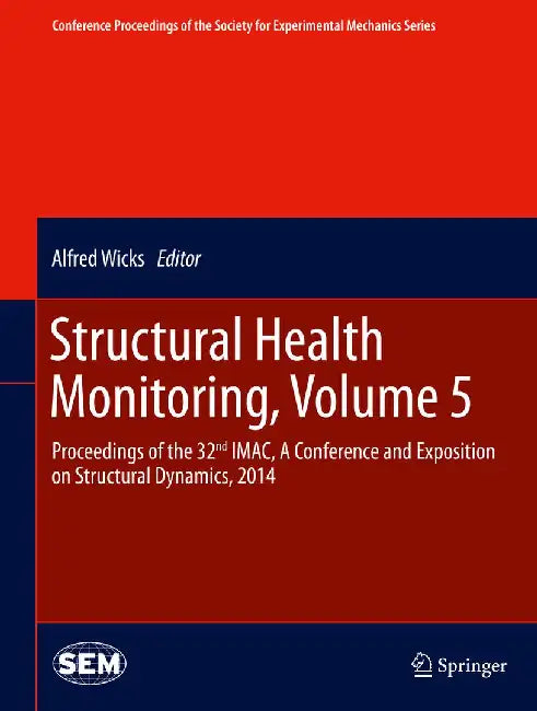 Structural Health Monitoring, Volume 5: Proceedings of the 32nd Imac, a Conference and Exposition on Structural Dynamics, 2014 by Alfred Wicks