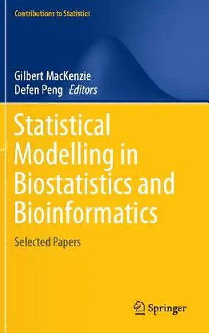 Statistical Modelling in Biostatistics and Bioinformatics: Selected Papers by Gilbert MacKenzie