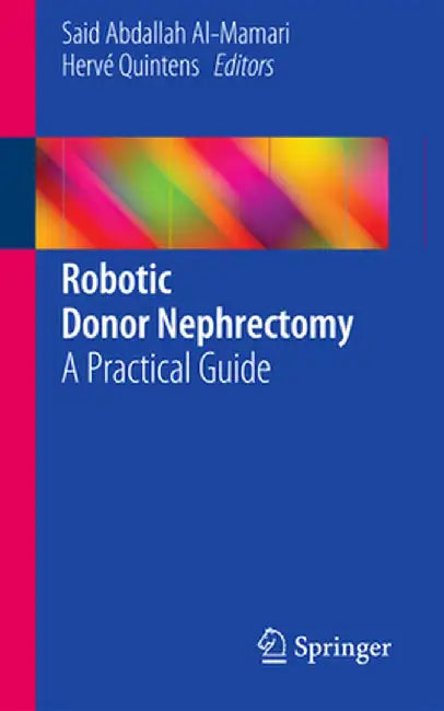 Robotic Donor Nephrectomy: A Practical Guide by Said Abdallah Al-Mamari