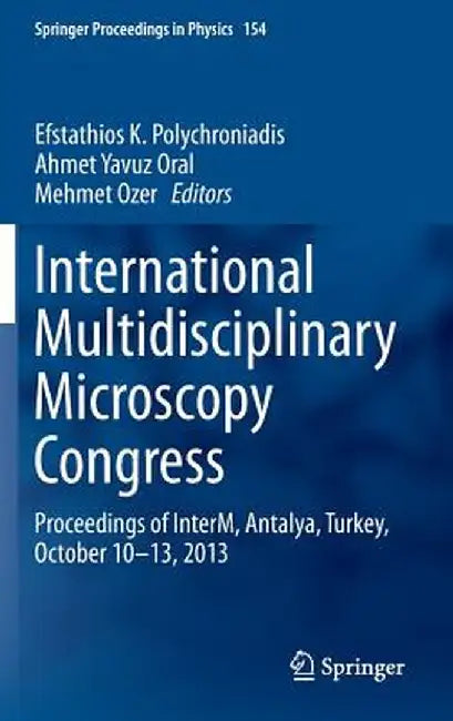 International Multidisciplinary Microscopy Congress: Proceedings of Interm, Antalya, Turkey, October 10-13, 2013 by Efstathios K. Polychroniadis