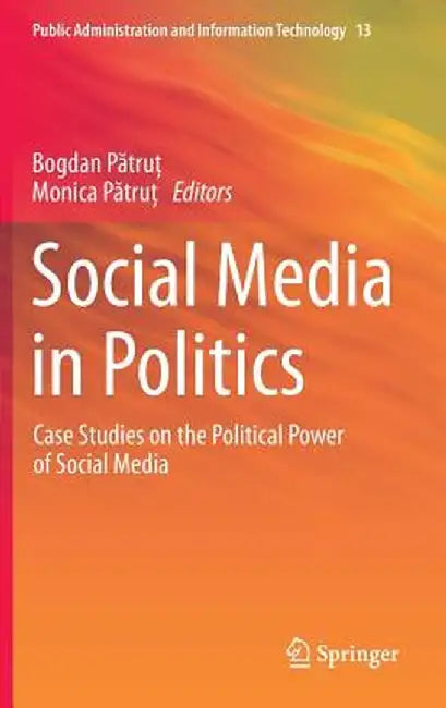 Social Media in Politics: Case Studies on the Political Power of Social Media by Bogdan Pătruţ