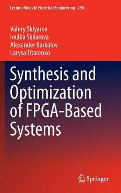 Synthesis and Optimization of Fpga-Based Systems by Valery Sklyarov