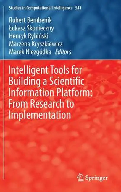 Intelligent Tools for Building a Scientific Information Platform: From Research to Implementation by Robert Bembenik
