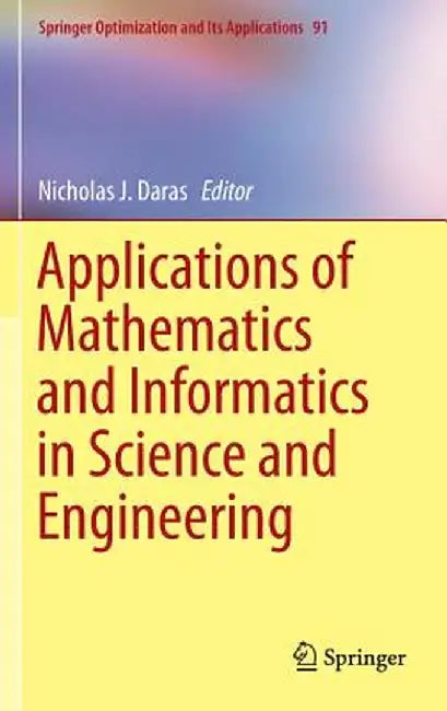 Applications of Mathematics and Informatics in Science and Engineering by Nicholas J. Daras