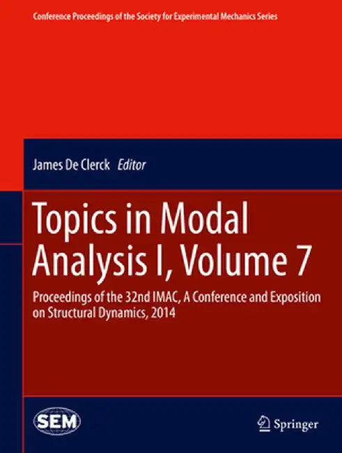Topics in Modal Analysis I, Volume 7: Proceedings of the 32nd Imac, a Conference and Exposition on Structural Dynamics, 2014 by James De Clerck
