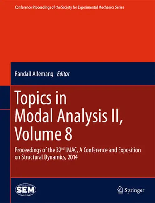 Topics in Modal Analysis II, Volume 8: Proceedings of the 32nd Imac, a Conference and Exposition on Structural Dynamics, 2014 by Randall Allemang