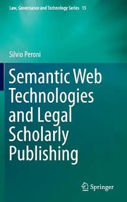 Semantic Web Technologies and Legal Scholarly Publishing by Silvio Peroni