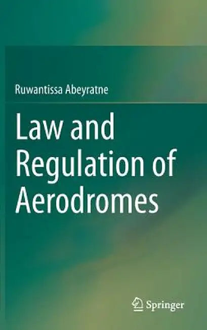 Law and Regulation of Aerodromes by Ruwantissa Abeyratne