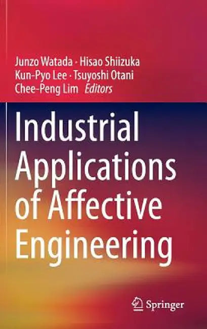 Industrial Applications of Affective Engineering by Junzo Watada