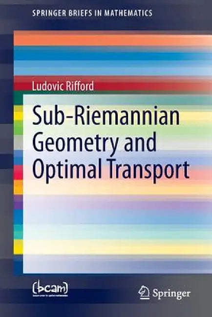 Sub-Riemannian Geometry and Optimal Transport by Ludovic Rifford