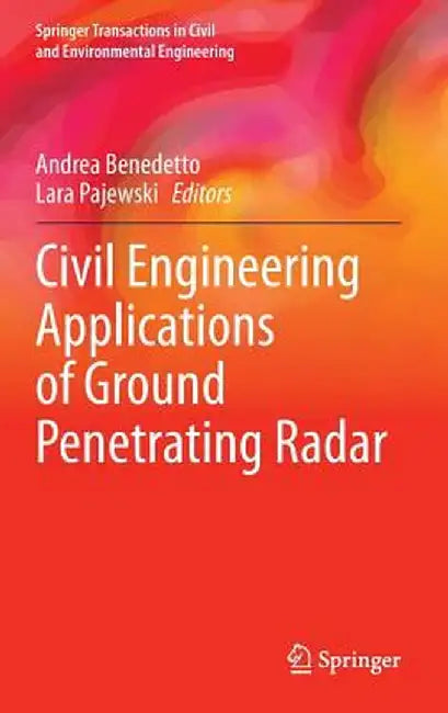 Civil Engineering Applications of Ground Penetrating Radar by Andrea Benedetto