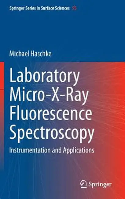 Laboratory Micro-X-Ray Fluorescence Spectroscopy: Instrumentation and Applications by Michael Haschke