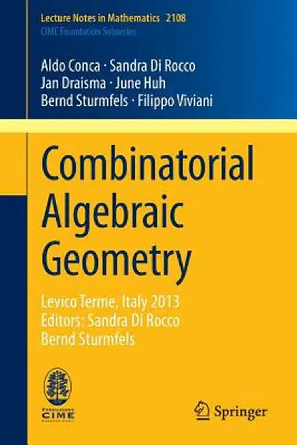 Combinatorial Algebraic Geometry: Levico Terme, Italy 2013, Editors: Sandra Di Rocco, Bernd Sturmfels by Aldo Conca