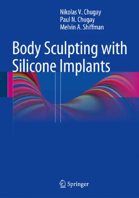 Body Sculpting with Silicone Implants by Nikolas V. Chugay, Paul N. Chugay, Melvin a. Shiffman