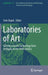 Laboratories of Art: Alchemy and Art Technology from Antiquity to the 18th Century by Sven Dupré