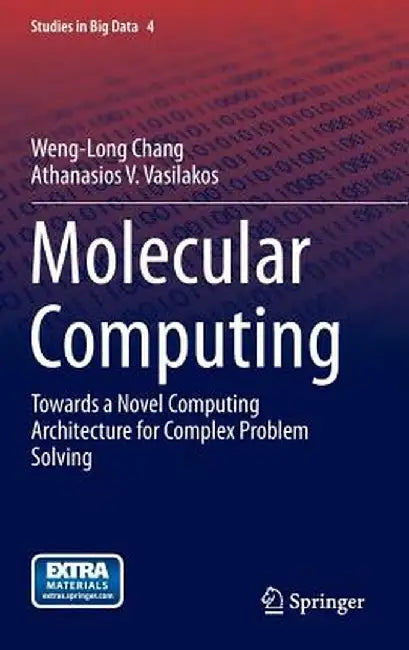 Molecular Computing: Towards a Novel Computing Architecture for Complex Problem Solving by Weng-Long Chang