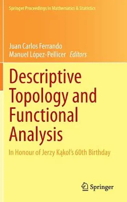 Descriptive Topology and Functional Analysis: In Honour of Jerzy Kakol's 60th Birthday by Juan Carlos Ferrando