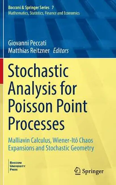 Stochastic Analysis for Poisson Point Processes: Malliavin Calculus, Wiener-Itô Chaos Expansions and Stochastic Geometry by Giovanni Peccati