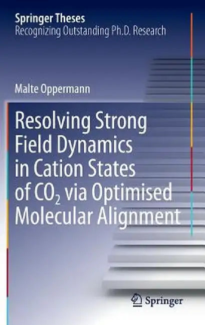 Resolving Strong Field Dynamics in Cation States of Co_2 Via Optimised Molecular Alignment by Malte Oppermann
