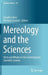 Mereology and the Sciences: Parts and Wholes in the Contemporary Scientific Context by Claudio Calosi