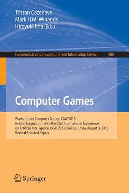 Computer Games: Workshop on Computer Games, Cgw 2013, Held in Conjunction with the 23rd International Conference on Artificial Intelli by Tristan Cazenave