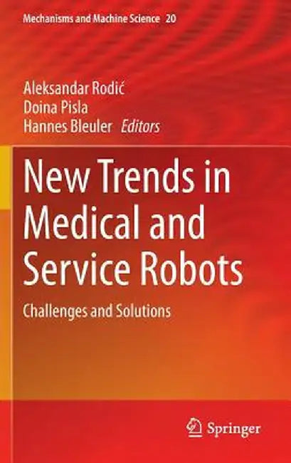 New Trends in Medical and Service Robots: Challenges and Solutions by Aleksandar Rodic