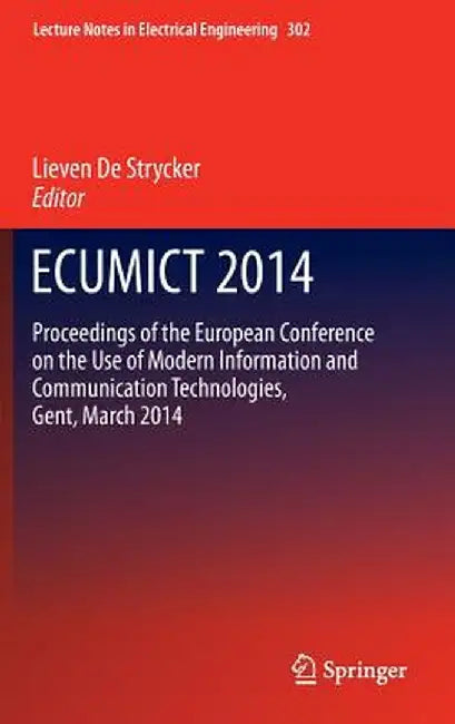 Ecumict 2014: Proceedings of the European Conference on the Use of Modern Information and Communication Technologies, Gent, March 20 by Lieven Strycker
