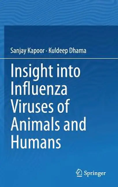 Insight Into Influenza Viruses of Animals and Humans by Sanjay Kapoor