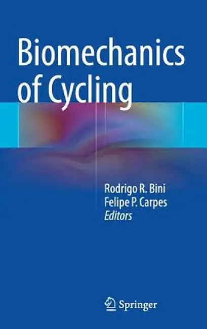 Biomechanics of Cycling by Rodrigo R. Bini