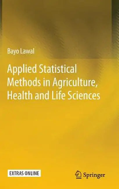 Applied Statistical Methods in Agriculture, Health and Life Sciences by Bayo Lawal